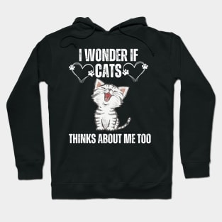 i wonder if cats thinks about me too Hoodie